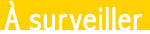 &Agrave; surveiller